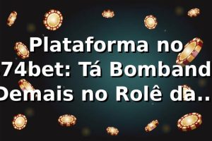 Plataforma no 474bet: Tá Bombando Demais no Rolê das Apostas! 🔥